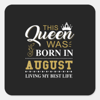 This Queen Was Born In August Birthday Gift Square Sticker