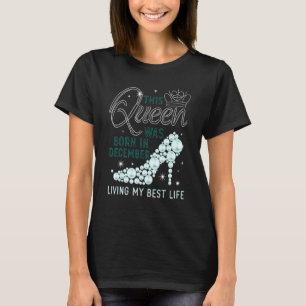 This Queen Was Born In December Girls December da T-Shirt