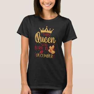 This Queen Was Born In December Happy Birthday Hig T-Shirt