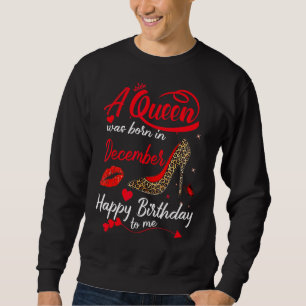 This Queen Was Born In December Happy Birthday To Sweatshirt
