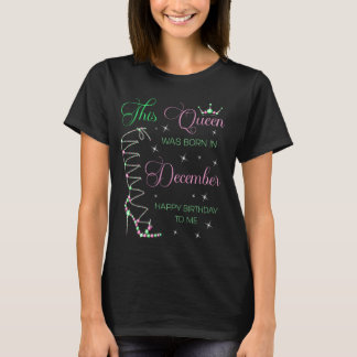 This Queen Was Born in December Happy Birthday To  T-Shirt
