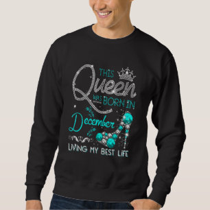 This Queen Was Born in December Sweatshirt