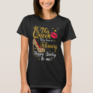 This Queen Was Born In February Happy Birthday To T-Shirt