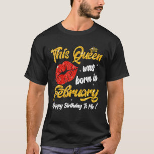 This Queen Was Born In February Happy Birthday To T-Shirt