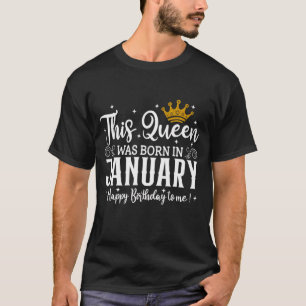 This Queen Was Born In January Happy Birthday To M T-Shirt
