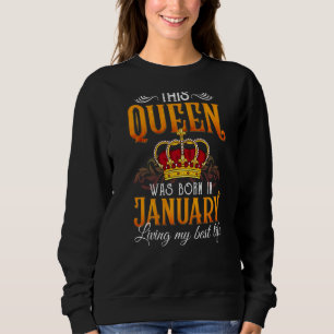 This Queen Was Born In January Living My Best Life Sweatshirt