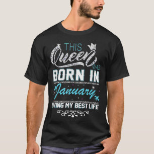 This Queen Was Born In January Living My Best Life T-Shirt