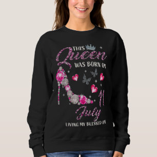 This Queen Was Born In July 11 Living My Blessed L Sweatshirt