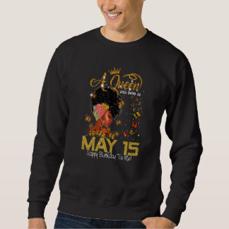 This Queen Was Born In July 15 Happy Birthday To M Sweatshirt
