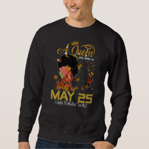 This Queen Was Born In July 25 Happy Birthday To M Sweatshirt