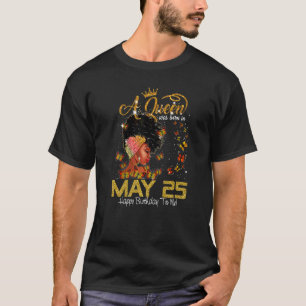 This Queen Was Born In July 25 Happy Birthday To M T-Shirt