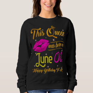 This Queen Was Born In June 03 Happy Birthday To M Sweatshirt