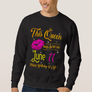 This Queen Was Born In June 11 Happy Birthday To M Sweatshirt