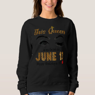 This Queen Was Born In June 13 Happy Birthday To M Sweatshirt
