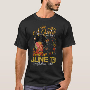 This Queen Was Born In June 13 Happy Birthday To M T-Shirt