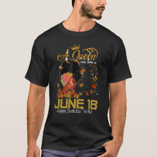 This Queen Was Born In June 18 Happy Birthday To M T-Shirt