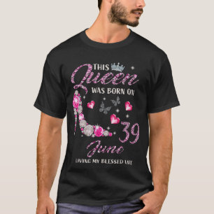 This Queen Was Born In June 39 Living My Blessed L T-Shirt