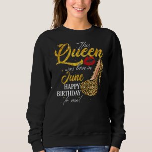 This Queen Was Born In June Birthday High Heel Leo Sweatshirt