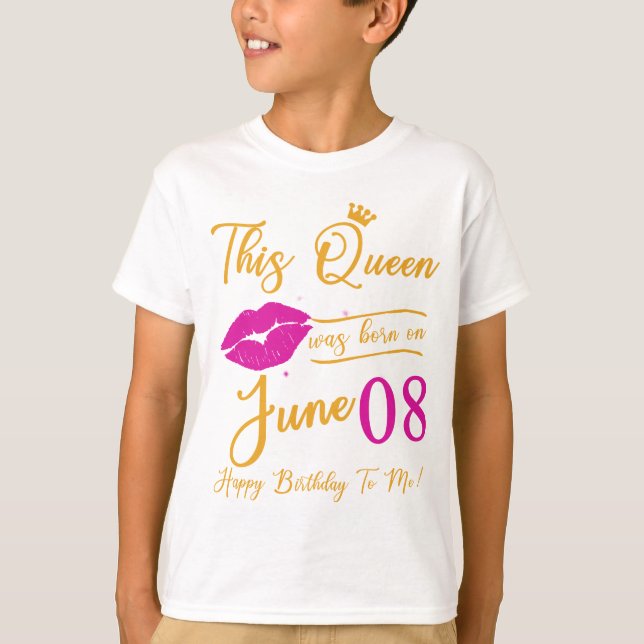 This Queen Was Born In june Happy Birthday To Me 8 T-Shirt (Front)