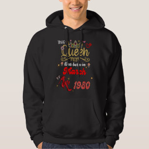 This Queen Was Born in March 1980 March birthday W Hoodie