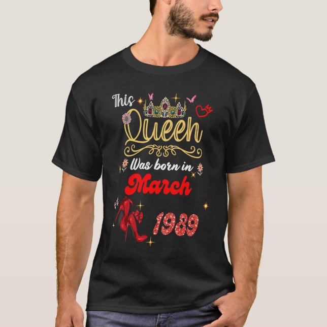 This Queen Was Born in March 1989 March birthday W T-Shirt (Front)