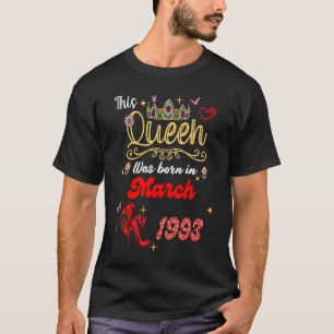 This Queen Was Born in March 1993 March birthday W T-Shirt