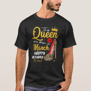 This Queen Was Born In March Bday Girl Leopard Hig T-Shirt