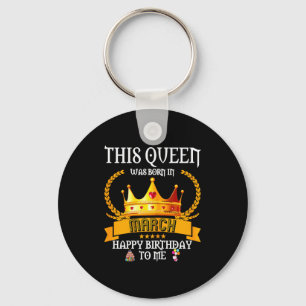 This queen was born in march funny mar birthday key ring