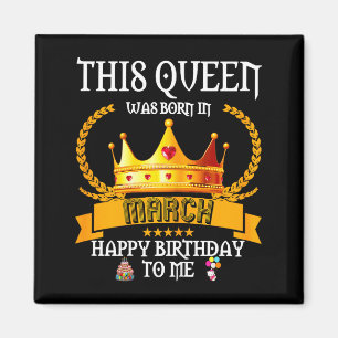 This queen was born in march funny mar birthday magnet