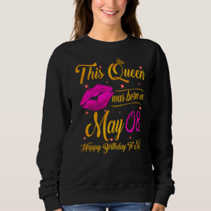 This Queen Was Born In May 08 Happy Birthday To Me Sweatshirt