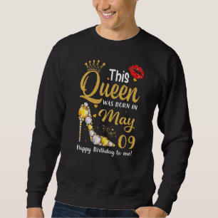 This Queen Was Born In May 09 Happy Birthday To Me Sweatshirt