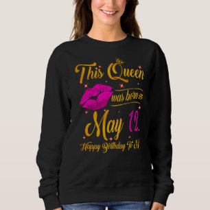 This Queen Was Born In May 12 Happy Birthday To Me Sweatshirt