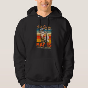This Queen Was Born In May 15 Happy Birthday To Me Hoodie