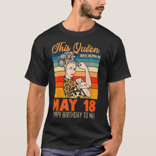 This Queen Was Born In May 18 Happy Birthday To Me T-Shirt