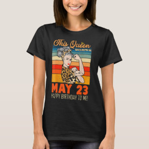This Queen Was Born In May 23 Happy Birthday To Me T-Shirt