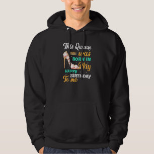 This Queen Was Born In May Happy Birthday To Me Bi Hoodie