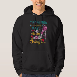 This Queen Was Born In May Happy Birthday To Me Hoodie