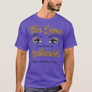 This Queen Was Born In September Happy Birthday To T-Shirt