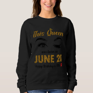This Queen Was Born June 20 Happy Birthday To Me Sweatshirt