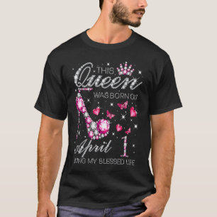 This Queen Was Born on April 1 Living My Blessed L T-Shirt