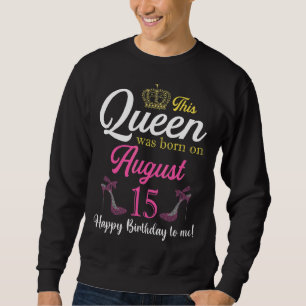 This Queen Was Born On August 15 Birthday High Hee Sweatshirt