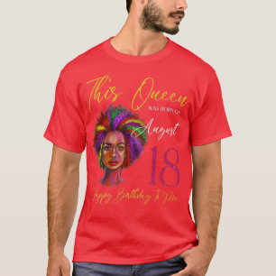 This Queen Was Born On August 18 Black Woman Girl  T-Shirt