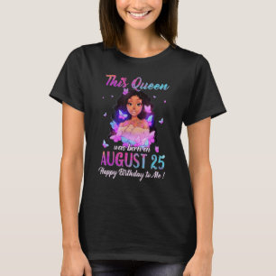 This Queen was born on August 25 T-Shirt