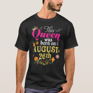This Queen Was Born On August 26th Happy Birthday  T-Shirt