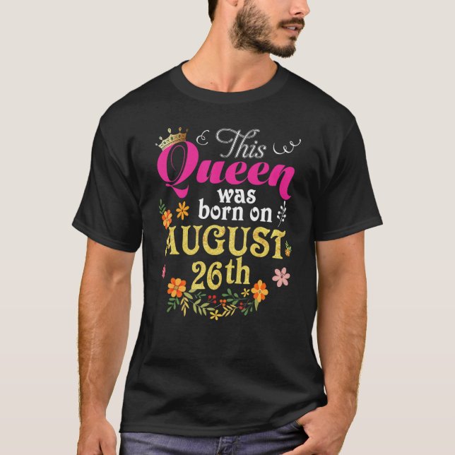 This Queen Was Born On August 26th Happy Birthday  T-Shirt (Front)