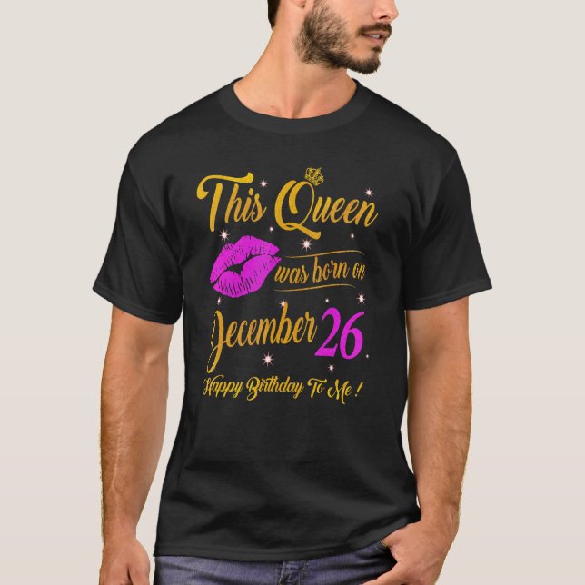 This Queen Was Born On December 26 Birthday Gift H T-Shirt (Front)