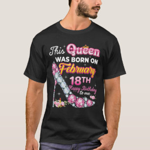 This Queen Was Born On February 18 18Th Birthday D T-Shirt