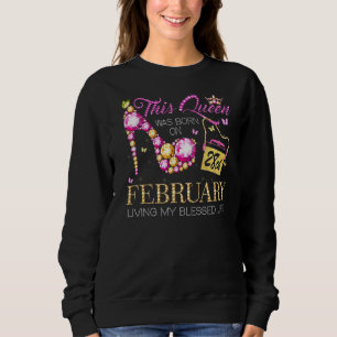This Queen Was Born On February 28 Living My Bless Sweatshirt