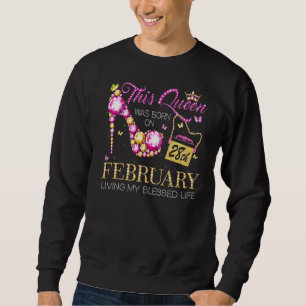 This Queen Was Born On February 28 Living My Bless Sweatshirt