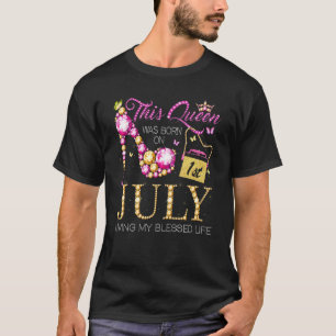 This Queen Was Born On July 1 Living My Blessed Li T-Shirt